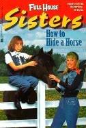 Cover of: How to Hide a Horse (Full House Sisters)