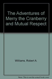 Cover of: The Adventures of Merry the Cranberry and Mutual Respect by Robert A. Williams
