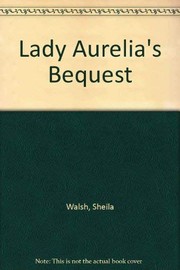 Cover of: Lady Aurelia's Bequest by Sheila F Walsh