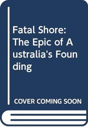 Cover of: Fatal Shore: The Epic of Australia's Founding
