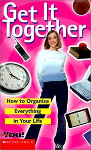 Cover of: Get It Together: How to Organize Everything in Your Life (All about You (Scholastic))