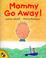 Cover of: Mommy Go Away (Picture Puffins)