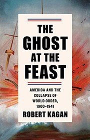 Cover of: Ghost at the Feast: America and the Collapse of World Order, 1900-1941