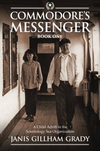 Commodore's Messenger: A Child Adrift in the Scientology Sea Organization by 
