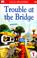 Cover of: Trouble at the Bridge (Lego Readers Program: Level 1)