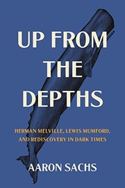 Cover of: Up from the Depths: Herman Melville, Lewis Mumford, and Rediscovery in Dark Times