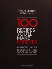 Cover of: 100 recipes you'll make forever: perfected in our test kitchen for success in yours