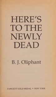 Cover of: Here's to the newly dead by B.J Oliphant