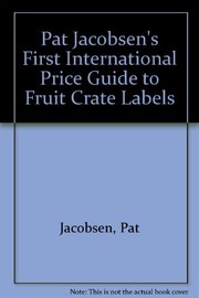 Cover of: Pat Jacobsen's first international price guide to fruit crate labels.