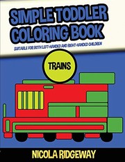 Cover of: Simple Toddler Coloring Book: This Book Has 40 Coloring Pages with Extra Thick Lines. This Book Will Assist Young Children to Develop Pen Control and to Exercise Their Fine Motor Skills
