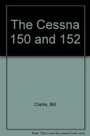 Cover of: The Cessna 150 and 152 by Bill Clarke
