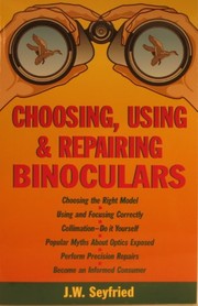 Choosing, using, and repairing binoculars by J. W. Seyfried