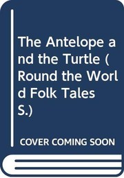Cover of: The Antelope and the Turtle. The Crow and the Sparrow: From Africa : from Bangladesh (Round the World Folk Tales)