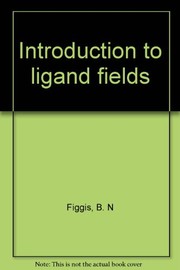 Cover of: Introduction to ligand fields by B. N. Figgis