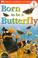 Cover of: Born to Be a Butterfly