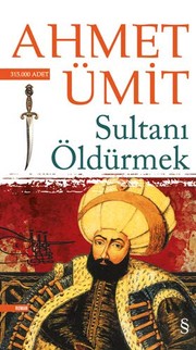 Cover of: Sultanı öldürmek by Ahmet Ümit