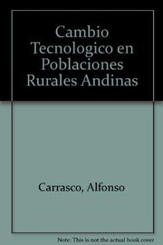 Cover of: Cambio Tecnologico en poblaciones rurales andinas by Alfonso Carrasco