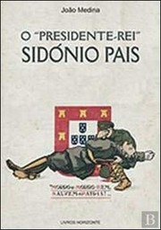 O "Presidente-Rei" Sidónio Pais by João Medina