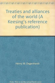 Cover of: Treaties and alliances of the world by compiled and written by Henry W. Degenhardt ; general editor, Alan J. Day