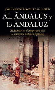 Cover of: Al Ándalus y lo Andaluz by José Antonio González Alcantud