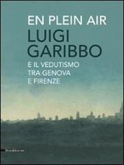 Cover of: En plein air: Luigi Garibbo e il vedutismo tra Genova e Firenze