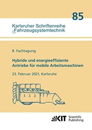 Cover of: Hybride und energieeffiziente Antriebe für mobile Arbeitsmaschinen: 8. Fachtagung, 23. Februar 2021, Karlsruhe