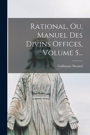 Cover of: Rational, Ou, Manuel des Divins Offices, Volume 5...