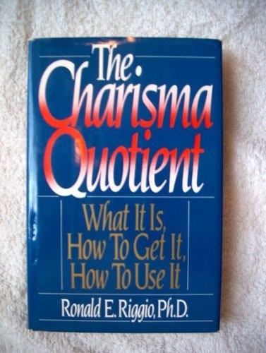 The charisma quotient by Ronald E. Riggio