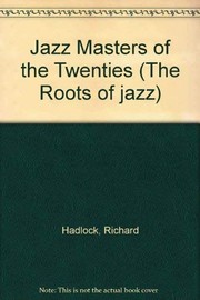 Jazz masters of the twenties by Richard Hadlock