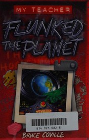 Cover of: My teacher flunked the planet by Bruce Coville