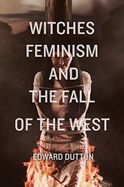 Cover of: Witches, Feminism, and the Fall of the West by Edward Dutton