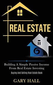 Cover of: Real Estate: Building a Simple Passive Income from Real Estate Investing