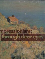 Cover of: Impressionism--through clear eyes: the movement and its precursors : Museum Boymans-van Beuningen Rotterdam, 19 September-29 November 1992