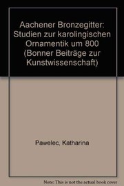 Cover of: Aachener Bronzegitter: Studien zur karolingischen Ornamentik um 800