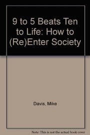 Cover of: 9 to 5 beats ten to life: how to (re)enter society