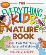 Cover of: The Everything Kids' Nature Book: Create Clouds, Make Waves, Defy Gravity and Much More! (Everything Kids')