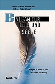 Cover of: Balsam für Leib und Seele. Pflegen in Hospiz- und Palliativer Betreuung.
