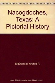 Cover of: Nacogdoches, Texas: a pictorial history