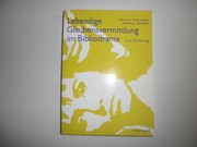 Cover of: Lebendige Glaubensvermittlung im Bibliodrama. Eine Einführung.