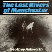 The lost rivers of Manchester by Geoffrey Ashworth