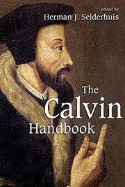 Cover of: The Calvin handbook by edited by Herman J. Selderhuis ; translated by Henry J. Baron ... [et. al.].
