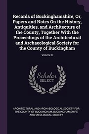 Cover of: Records of Buckinghamshire, or, Papers and Notes on the History, Antiquities, and Architecture of the County, Together with the Proceedings of the Architectural and Archaeological Society for the County of Buckingham; Volume 8 by Architectural and Archaeological Society, Buckinghamshire Archaeological Society