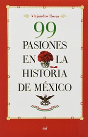Cover of: 99 pasiones en la historia de México by Alejandro Rosas