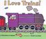 Cover of: I Love Trains