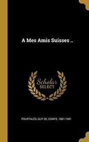 Cover of: Mes Amis Suisses . . by Pourtalès, Guy de comte