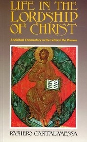 Cover of: Life in the lordship of Christ: a spiritual commentary on the letter to the Romans.