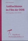 Antifaschismus im Film der DDR by Detlef Kannapin