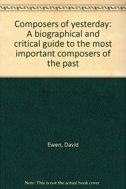 Cover of: Composers of yesterday: a biographical and critical guide to the most important composers of the past