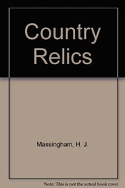 Cover of: Country relics: an account of some old tools and properties once belonging to English craftsmen and husbandmen saved from destruction and now described with their users and their stories