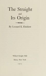 Cover of: The Straight and its origin by Leonard Knight Elmhirst